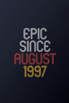Epic Since August 1997: Blank Lined Journal, Happy Birthday Notebook, Diary Perfect Gift For Your Loved Ones