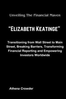 Unveiling The Financial Maven "Elizabeth keatinge": Transitioning from Wall Street to Main Street, Breaking Barriers, Transforming Financial Reporting