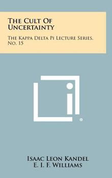 Hardcover The Cult of Uncertainty: The Kappa Delta Pi Lecture Series, No. 15 Book