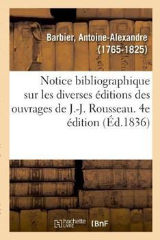 Paperback Notice Bibliographique Sur Les Diverses Éditions Des Ouvrages de J.-J. Rousseau [French] Book