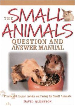Hardcover The Small Animals Question and Answer Manual: Practical & Expert Advice on Caring for Small Animals Book