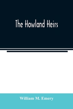 Paperback The Howland heirs; being the story of a family and a fortune and the inheritance of a trust established for Mrs. Hetty H. R. Green Book