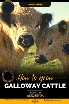 Paperback Galloway Cattle: Modern Home Farmer's Handbook, Guide for beginners Book