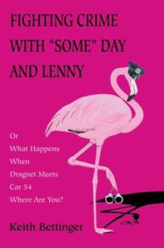 Paperback Fighting Crime with "Some" Day and Lenny: Or What Happens When Dragnet Meets Car 54 Where Are You? Book