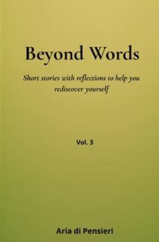 Beyond Words Vol. 3: Short stories with reflections to help you rediscover yourself