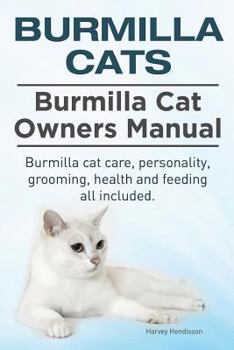 Burmilla Cats. Burmilla Cat Owners Manual. Burmilla Cat Care, Personality, Grooming, Health and Feeding All Included.