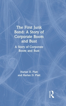 Hardcover The First Junk Bond: A Story of Corporate Boom and Bust: A Story of Corporate Boom and Bust Book