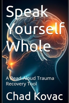Paperback Speak Yourself Whole: A Read-Aloud Trauma Recovery Tool Book