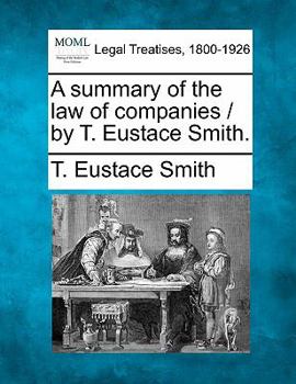 Paperback A Summary of the Law of Companies / By T. Eustace Smith. Book