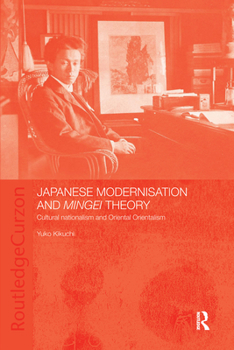 Paperback Japanese Modernisation and Mingei Theory: Cultural Nationalism and Oriental Orientalism Book