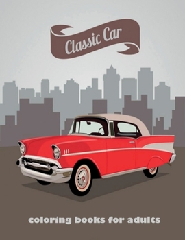 classic car: A coloring book for car lovers