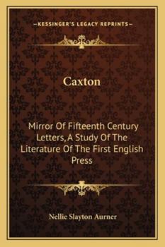 Paperback Caxton: Mirror Of Fifteenth Century Letters, A Study Of The Literature Of The First English Press Book