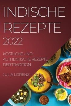 Paperback Indische Rezepte 2022: Köstliche Und Authentische Rezepte Der Tradition [German] Book