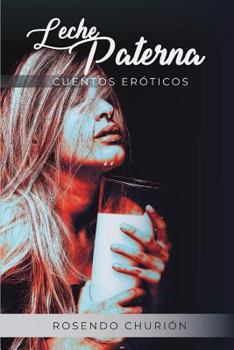 Leche Paterna: Cuentos Er�ticos