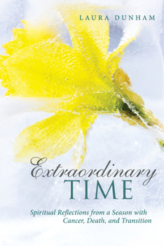 Paperback Extraordinary Time: Spiritual Reflections from a Season with Cancer, Death, and Transition Book