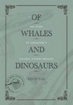 Hardcover Of Whales and Dinosaurs: The Story of Singapore's Natural History Museum Book