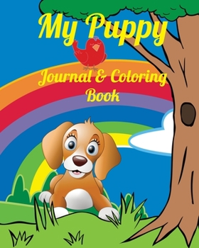My Puppy Journal & Coloring Book: Puppy Photo book keepsake, record age, height, first walk ,bath and the fun you have with your dog