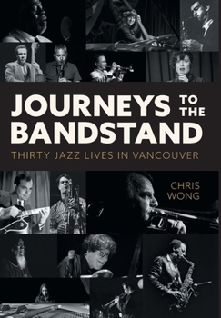 Hardcover Journeys to the Bandstand: Thirty Jazz Lives in Vancouver Book