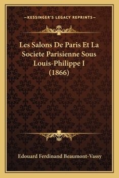 Paperback Les Salons De Paris Et La Societe Parisienne Sous Louis-Philippe I (1866) [French] Book