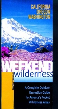 Paperback Weekend Wilderness: California, Oregon, Washington: A Complete Outdoor Recreation Guide to America's Pocket Wilderness Areas Book