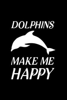 Dolphins Make Me Happy: Blank Lined Journal Notebook, 6" x 9", Dolphin journal, Dolphin notebook, Ruled, Writing Book, Notebook for Dolphin lovers, Dolphin Day Gifts