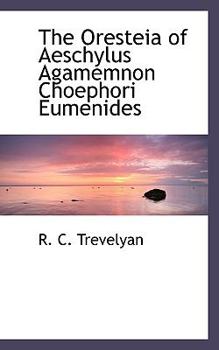 Paperback The Oresteia of Aeschylus Agamemnon Choephori Eumenides Book