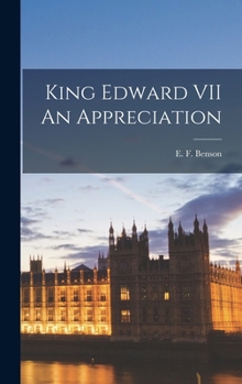 King Edward VII, an appreciation, by E.F. Benson.