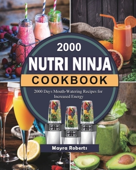 Paperback 2000 Nutri Ninja Cookbook: 2000 Days Mouth-Watering Recipes for Increased Energy Book