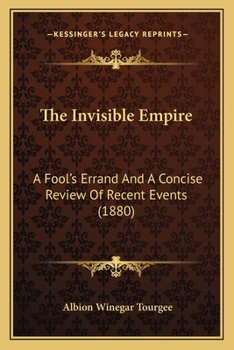 Paperback The Invisible Empire: A Fool's Errand And A Concise Review Of Recent Events (1880) Book