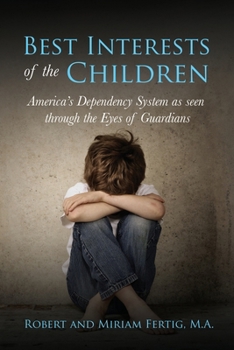 Best Interests of the Children: American's Dependency System as seen through the Eyes of Guardians