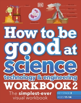 Paperback How to be Good at Science, Technology & Engineering Workbook 2, Ages 11-14 (Key Stage 3): The Simplest-Ever Visual Workbook Book