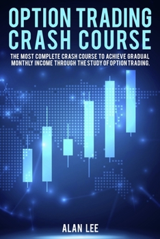 Option Trading Crash Course: The most complete Crash Course to achieve gradual monthly income through the study of Option Trading.