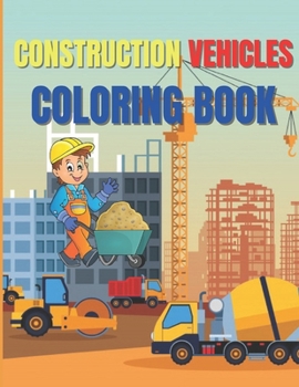 Paperback Construction Vehicles Coloring Book: Amazing Activity Book Easy and Fun, With Diggers, Excavators, Dumpers, Cranes Book