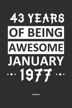 43 Years Of Being Awesome January 1977 Notebook: NoteBook / Journla Born in 1977,Happy 43th Birthday Gift, Epic Since 1977