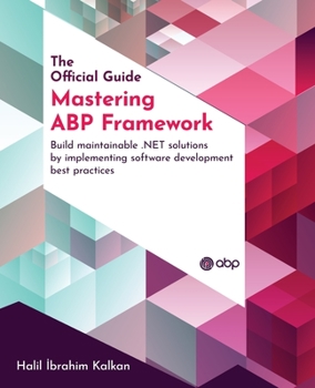 Paperback Mastering ABP Framework: Build maintainable .NET solutions by implementing software development best practices Book
