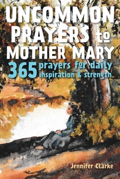 Paperback Uncommon Prayers to Mother Mary: 365 prayers for daily inspiration & strength Book