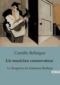 Paperback Un musicien conservateur: Le Requiem de Johannes Brahms [French] Book