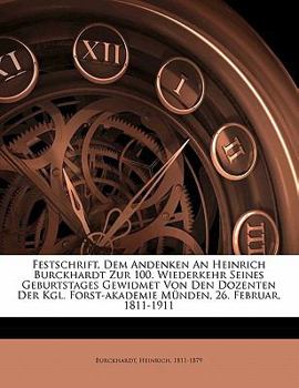 Paperback Festschrift, Dem Andenken an Heinrich Burckhardt Zur 100. Wiederkehr Seines Geburtstages Gewidmet Von Den Dozenten Der Kgl. Forst-Akademie Munden, 26. [German] Book