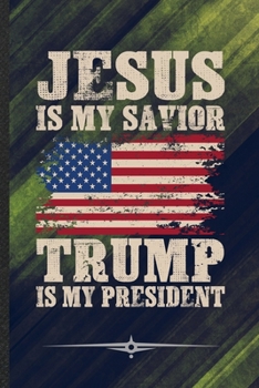 Paperback Jesus Is My Savior Trump Is My President: Funny Lined Notebook Journal For Cross Jesus Christian Faith, Unique Special Inspirational Birthday Gift, Co Book