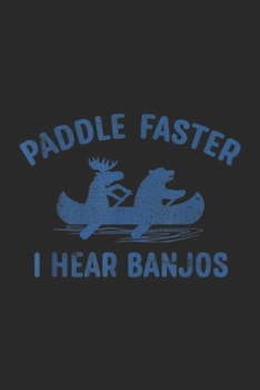 Paperback Paddle Faster I Hear Banjos: Paddle Faster I Hear Banjos Funny Camping Journal/Notebook Blank Lined Ruled 6x9 100 Pages Book