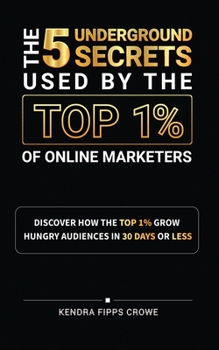 Paperback The 5 Underground Secrets Used By The Top 1% Of Online Marketers Book