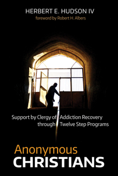 Hardcover Anonymous Christians: Support by Clergy of Addiction Recovery Through Twelve Step Programs Book