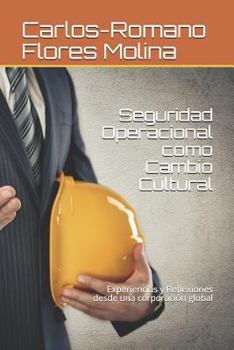 Seguridad Operacional como Cambio Cultural: Experiencias y Reflexiones desde una corporación global