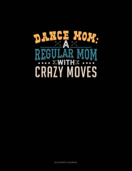 Paperback Dance Mom: A Regular Mom With Crazy Moves: Accounts Journal Book