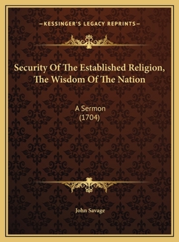 Hardcover Security Of The Established Religion, The Wisdom Of The Nation: A Sermon (1704) Book