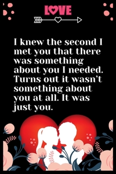 Paperback I knew the second I met you that there was something about you I needed. Turns out it wasn't something about you at: Large Journal To Write In, Lovers Book