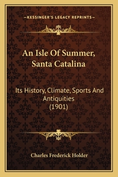 Paperback An Isle Of Summer, Santa Catalina: Its History, Climate, Sports And Antiquities (1901) Book