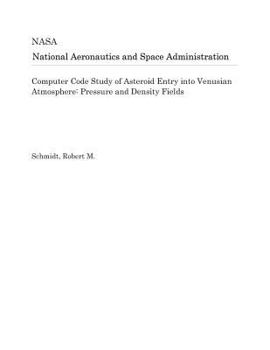 Paperback Computer Code Study of Asteroid Entry Into Venusian Atmosphere: Pressure and Density Fields Book
