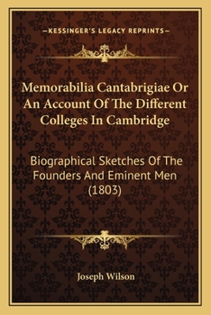 Paperback Memorabilia Cantabrigiae Or An Account Of The Different Colleges In Cambridge: Biographical Sketches Of The Founders And Eminent Men (1803) Book