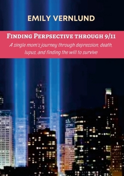 Paperback Finding Perspective through 9/11: A single mom's journey through depression, death, lupus, and finding the will to survive. Book
